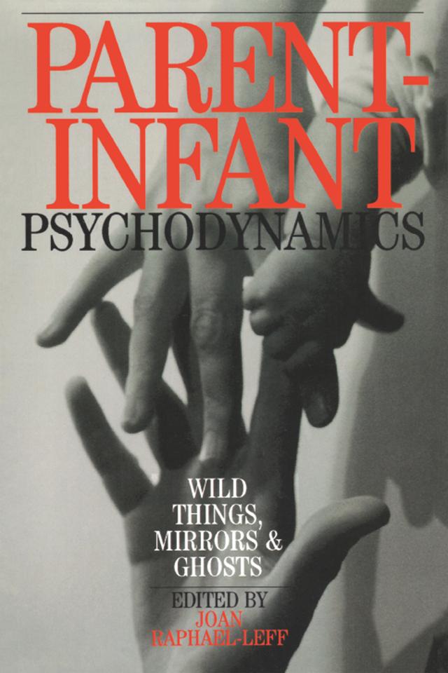 Parent-Infant Psychodynamics by Joan Raphael-Leff
