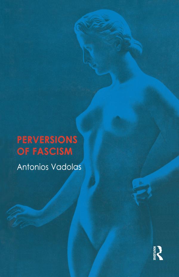 Perversions of Fascism by Antonios Vadolas