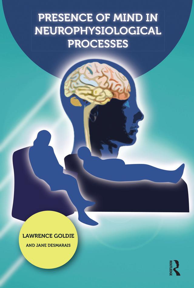 Presence of Mind in Neurophysiological Processes by Jane Desmarais, Lawrence Goldie