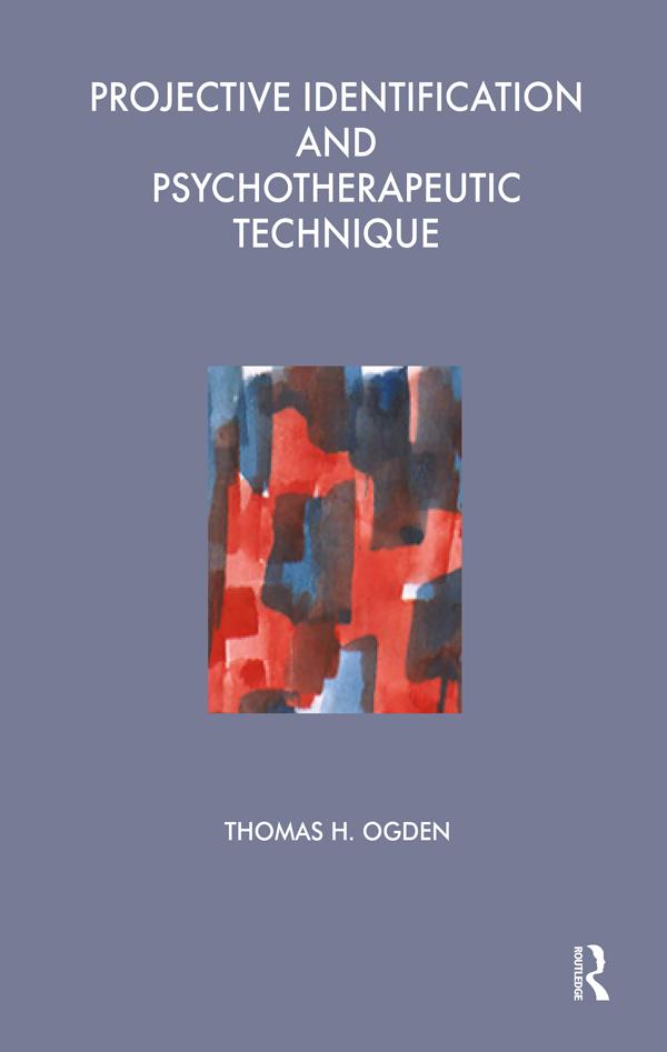 Projective Identification and Psychotherapeutic Technique by Thomas Ogden