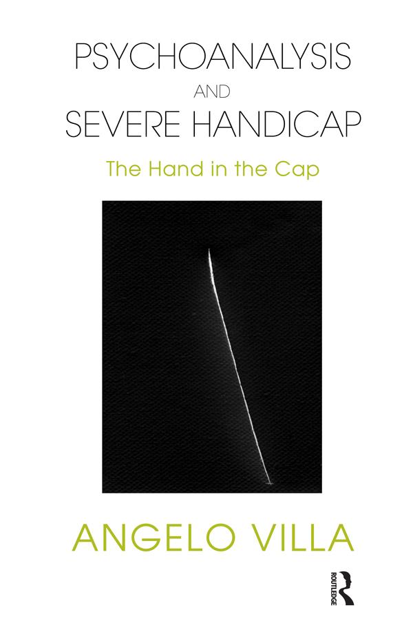 Psychoanalysis and Severe Handicap by Angelo Villa