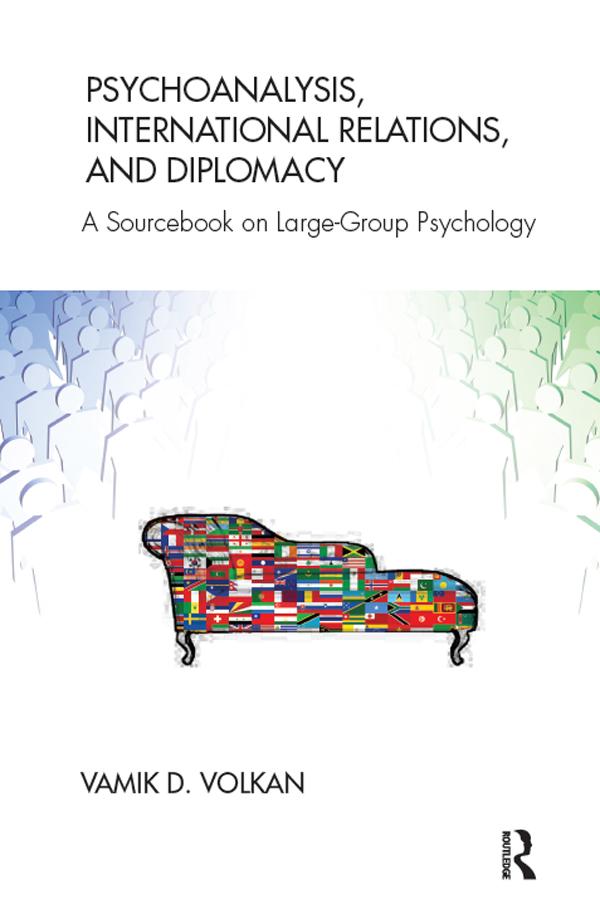 Psychoanalysis, International Relations, and Diplomacy by Vamik D. Volkan