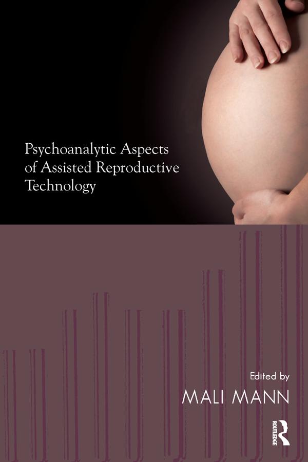 Psychoanalytic Aspects of Assisted Reproductive Technology by Mali Mann