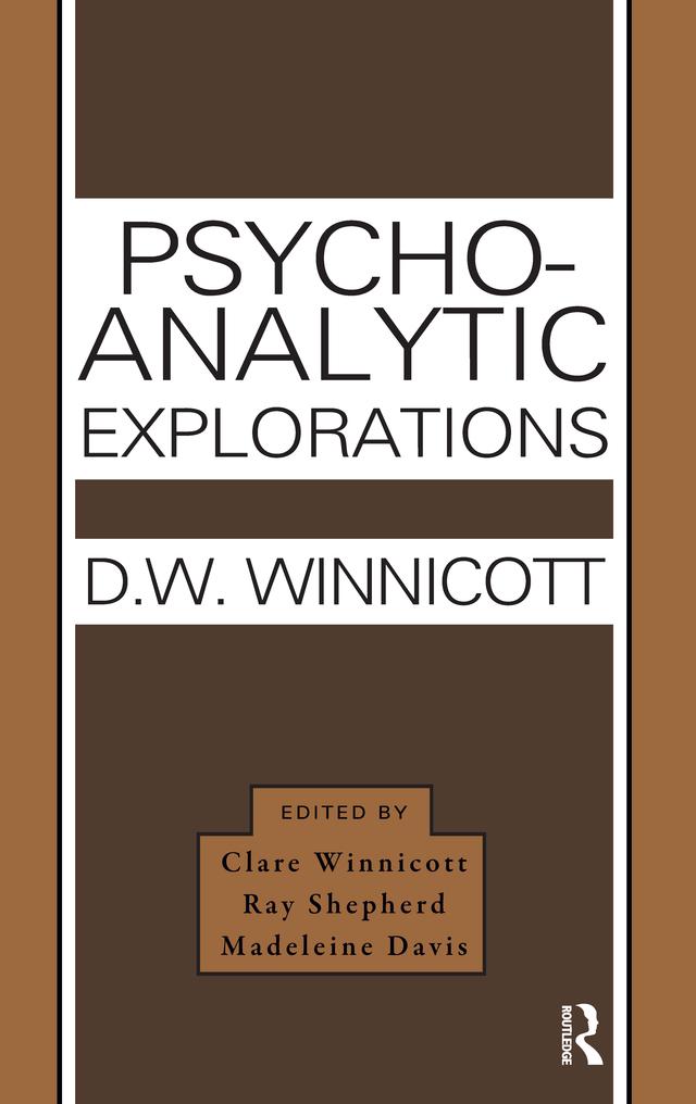 Psycho-Analytic Explorations by Clare Winnicott, Donald W. Winnicott, Madeleine Davis, Ray Shepherd