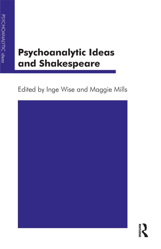 Psychoanalytic Ideas and Shakespeare by Inge Wise, Maggie Mills