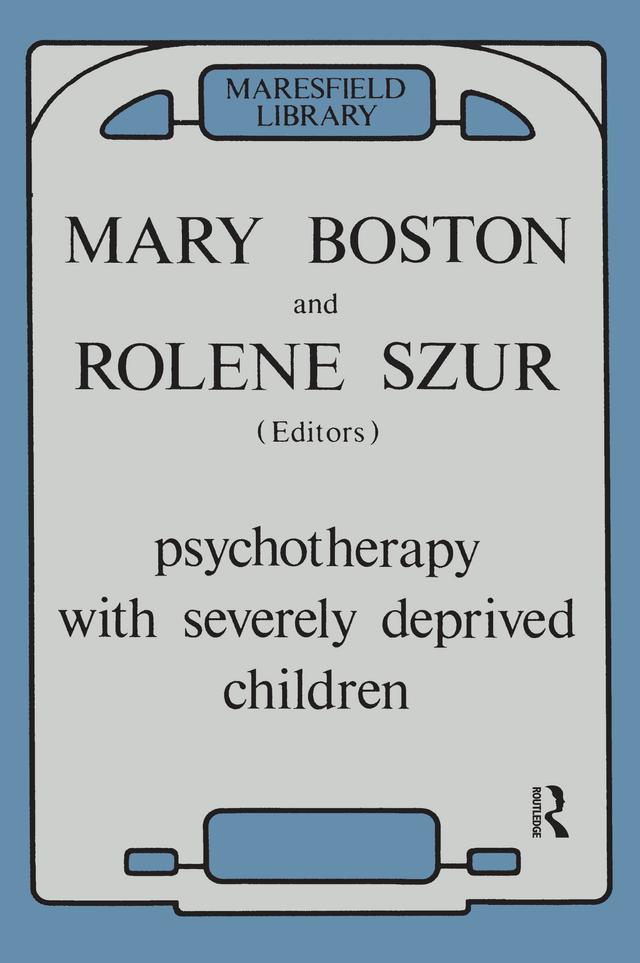 Psychotherapy with Severely Deprived Children by Mary Boston, Rolene Szur