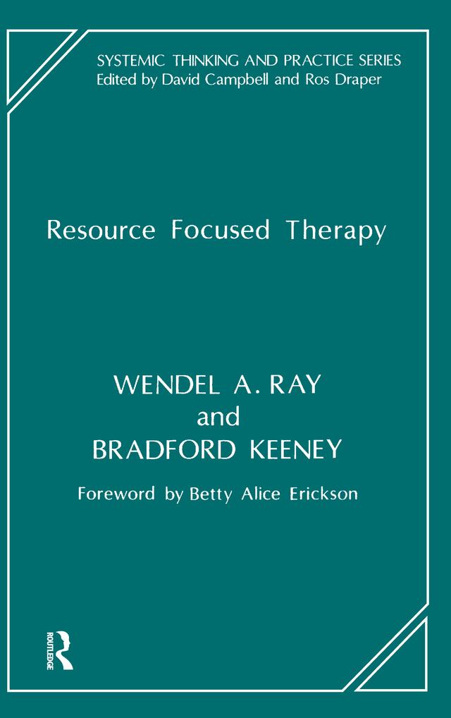 Resource Focused Therapy by Bradford Keeney, Wendel A. Ray
