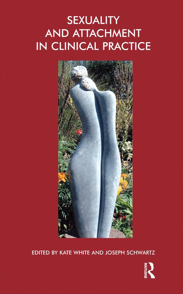 Sexuality and Attachment in Clinical Practice by Joseph Schwartz, Kate White