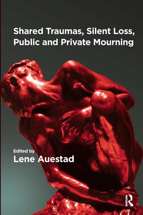 Shared Traumas, Silent Loss, Public and Private Mourning by Lene Auestad