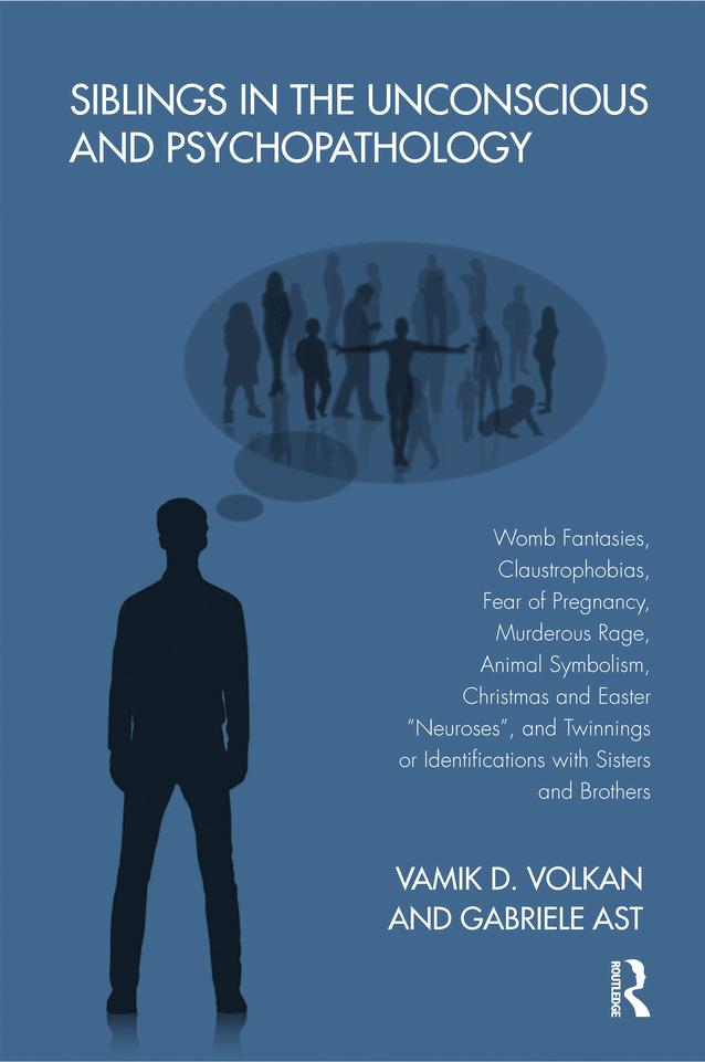 Siblings in the Unconscious and Psychopathology by Gabriele Ast, Vamik D. Volkan