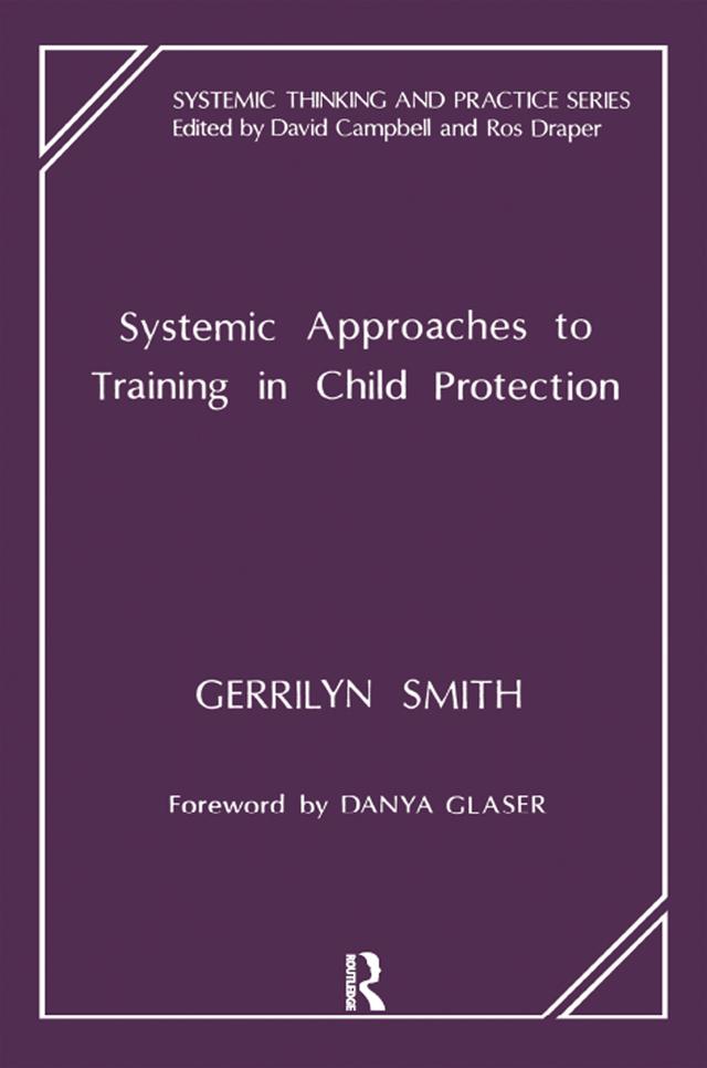 Systemic Approaches to Training in Child Protection by Gerrilyn Smith