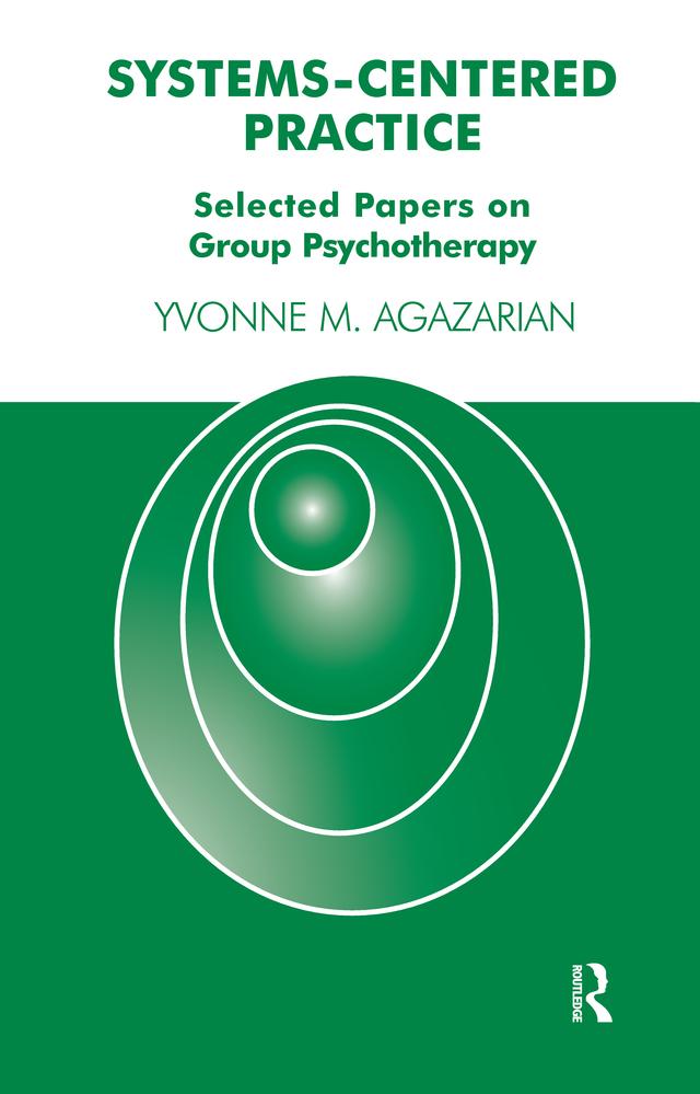 Systems-Centered Practice by Yvonne M. Agazarian