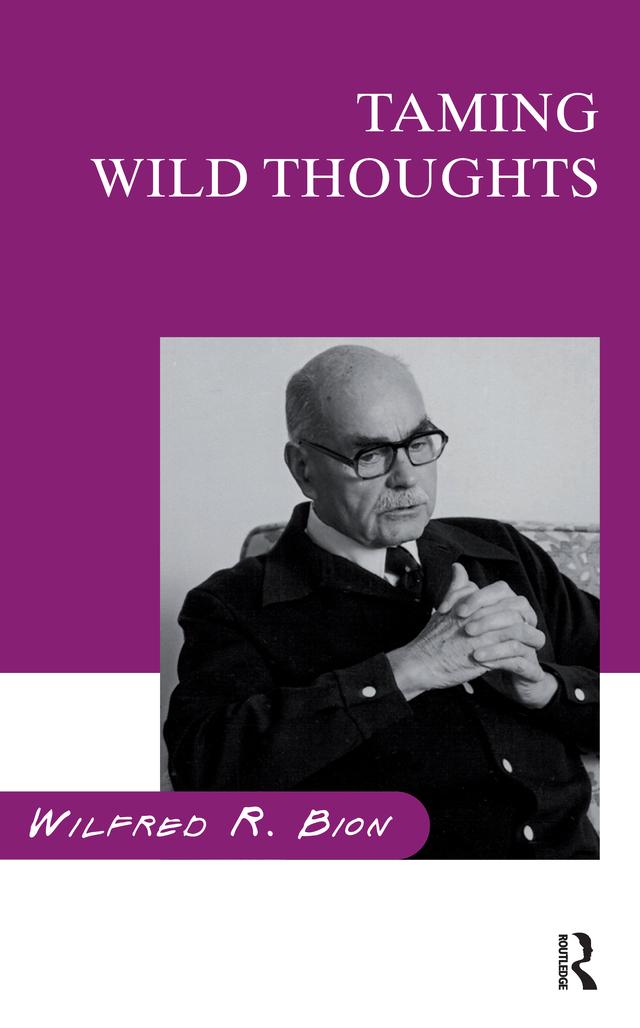 Taming Wild Thoughts by Wilfred R. Bion