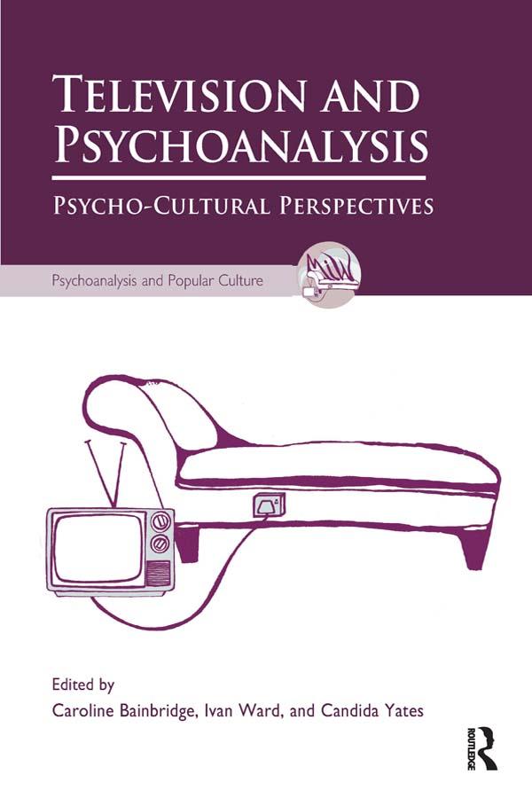 Television and Psychoanalysis by Candida Yates, Caroline Bainbridge, Ivan Ward
