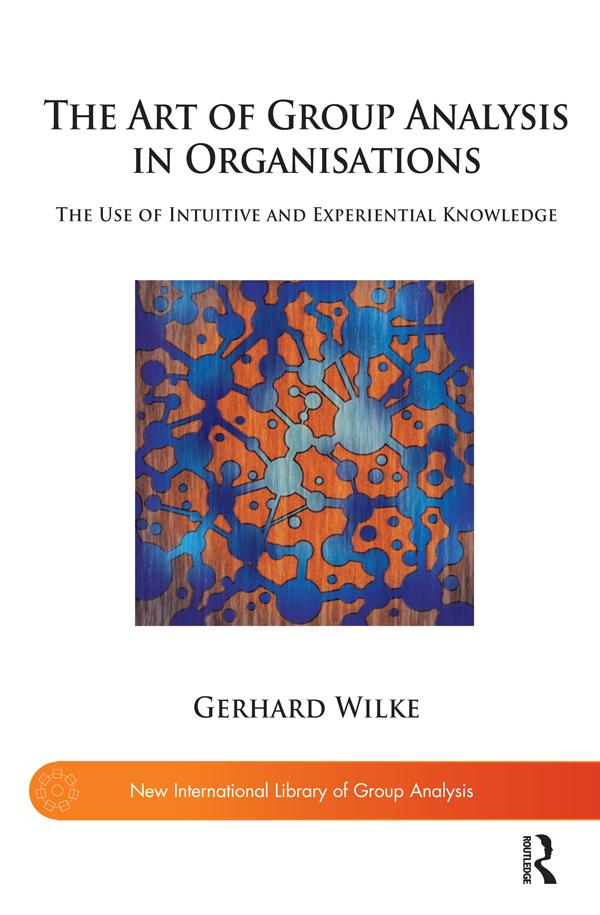 The Art of Group Analysis in Organisations by Gerhard Wilke