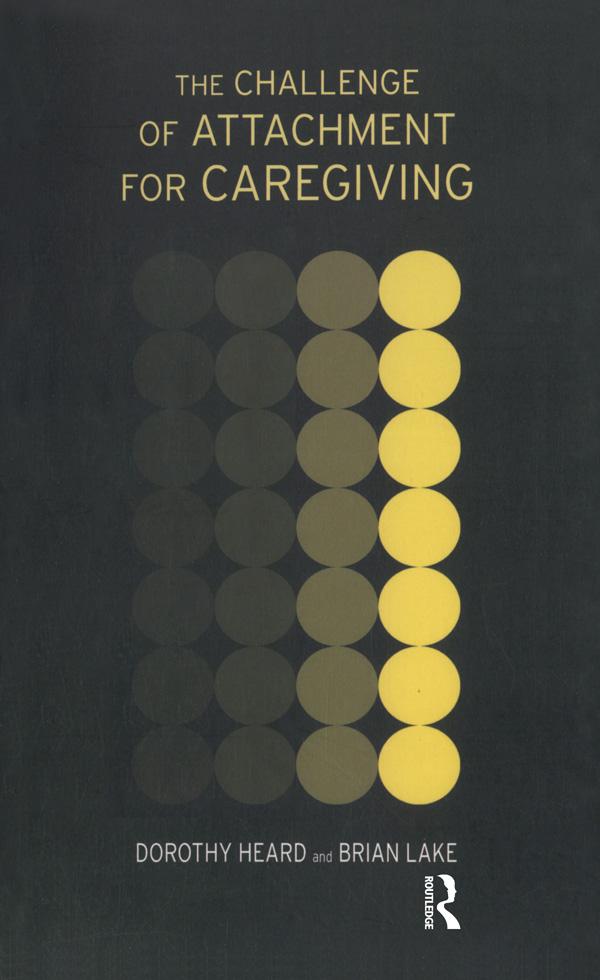 The Challenge of Attachment for Caregiving by Brian Lake, Dorothy Heard