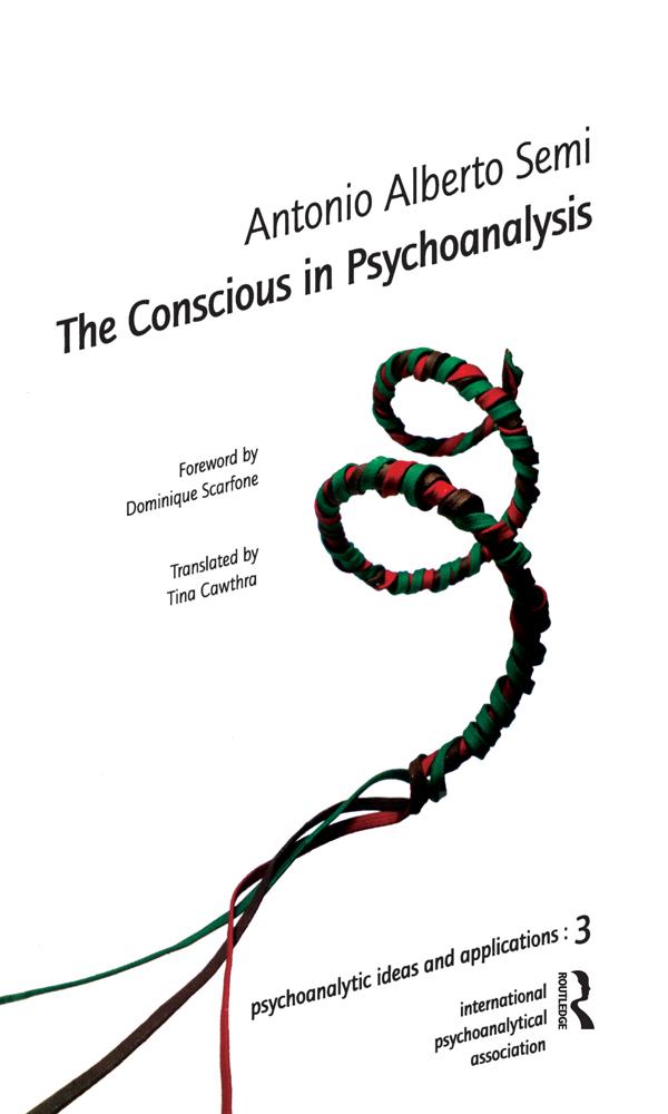 The Conscious in Psychoanalysis by Antonio A. Semi