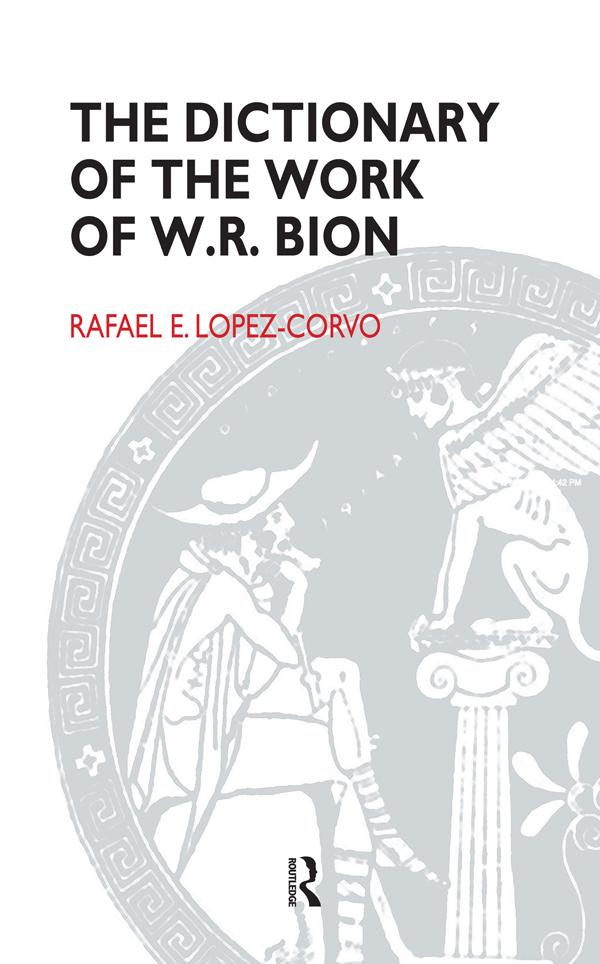 The Dictionary of the Work of W.R. Bion