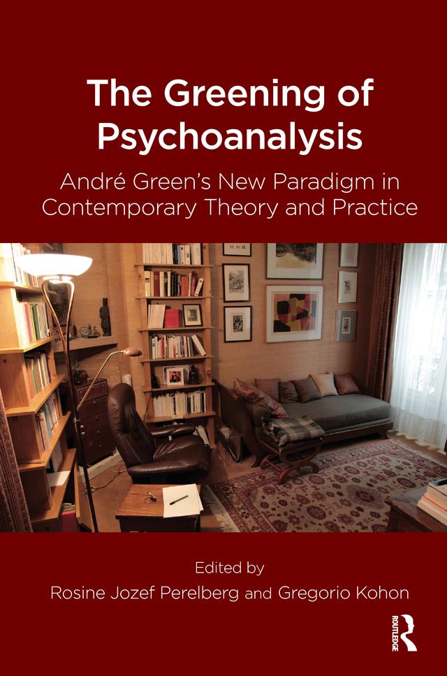 The Greening of Psychoanalysis by Gregorio Kohon, Rosine Jozef Perelberg
