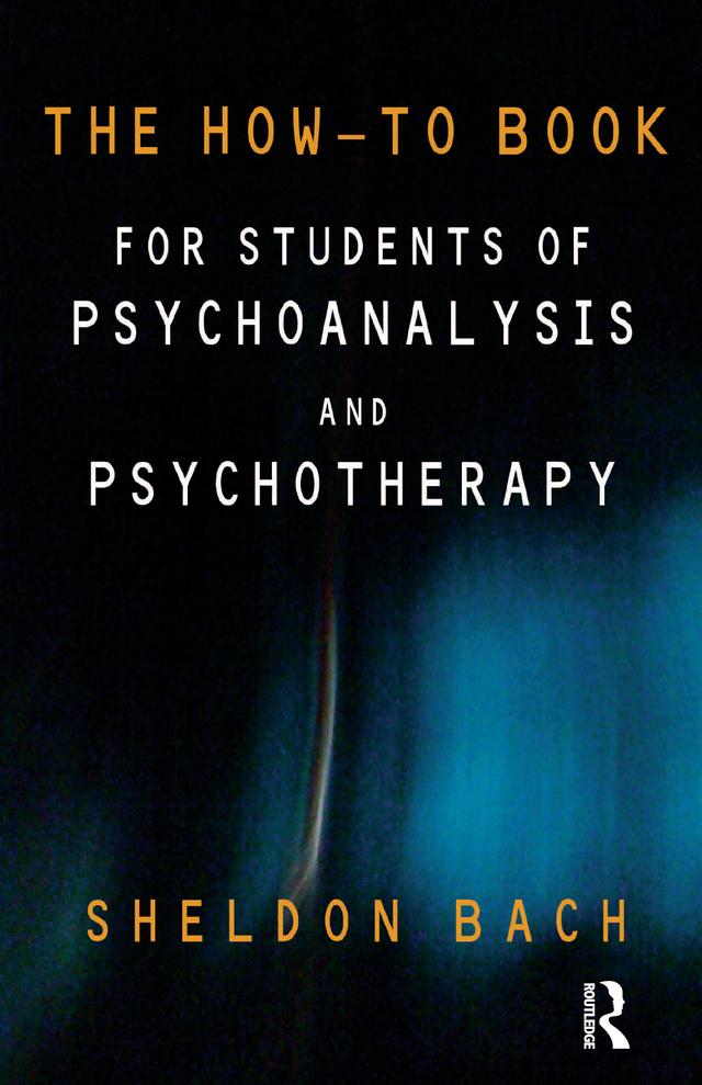 The How-To Book for Students of Psychoanalysis and Psychotherapy by Sheldon Bach