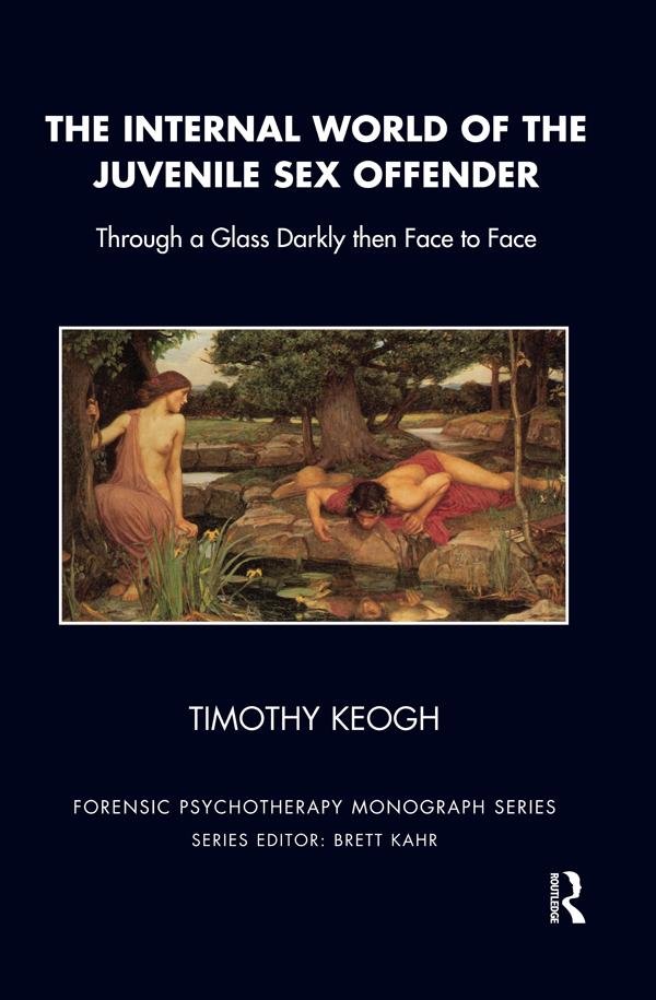 The Internal World of the Juvenile Sex Offender by Timothy Keogh