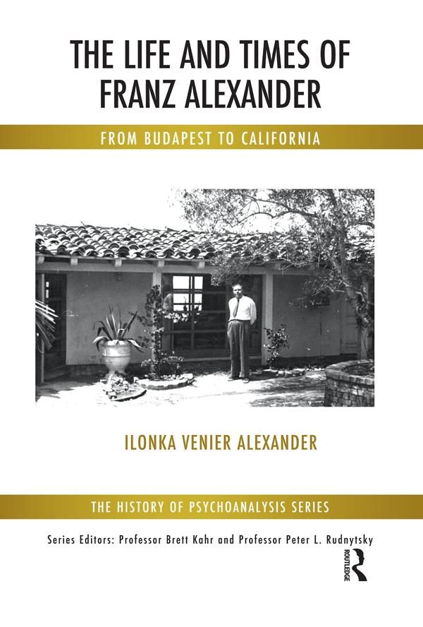 The Life and Times of Franz Alexander by Ilonka Venier Alexander