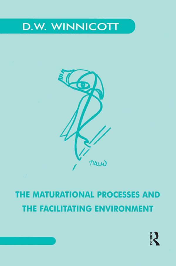 The Maturational Processes and the Facilitating Environment by Donald W. Winnicott