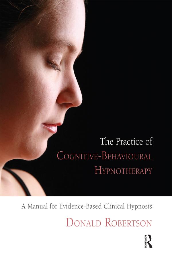 The Practice of Cognitive-Behavioural Hypnotherapy by Donald J. Robertson