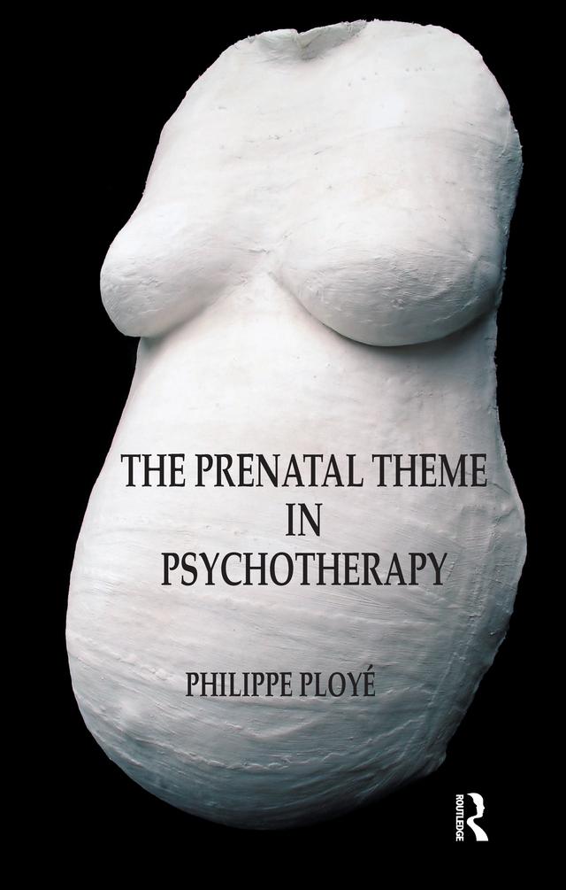 The Prenatal Theme in Psychotherapy by Philippe Ploye