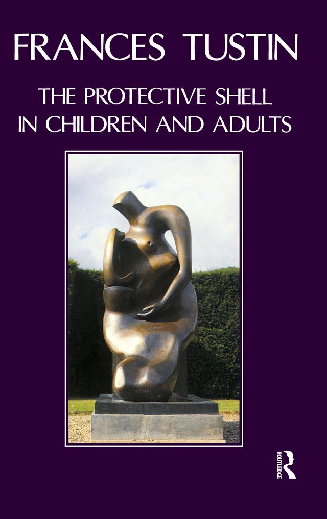 The Protective Shell in Children and Adults by Frances Tustin