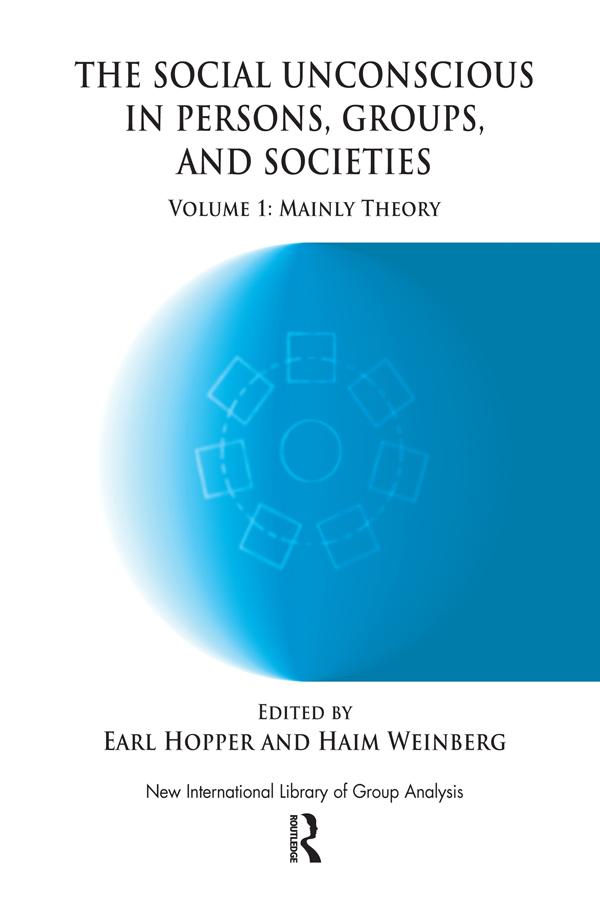 The Social Unconscious in Persons, Groups and Societies by Earl Hopper, Haim Weinberg