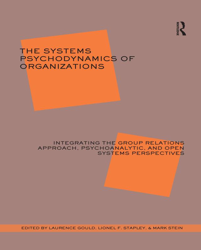 The Systems Psychodynamics of Organizations by Laurence J. Gould