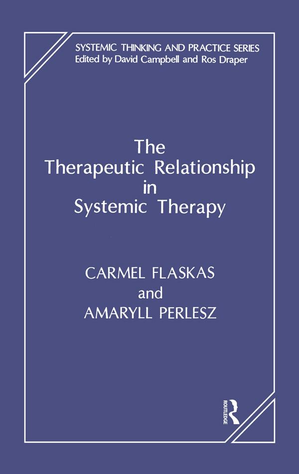 The Therapeutic Relationship in Systemic Therapy by Amaryll Perlesz, Carmel Flaskas