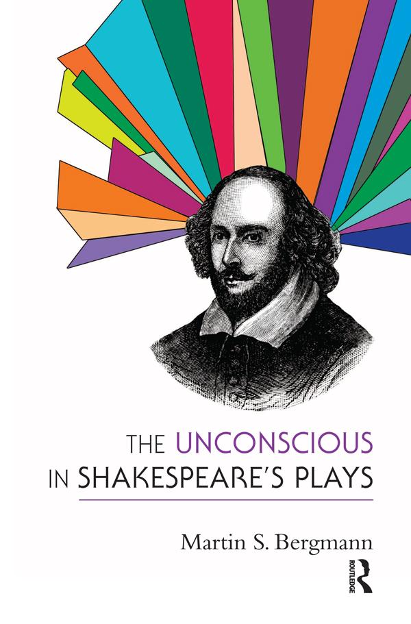 The Unconscious in Shakespeare's Plays by Martin S. Bergmann