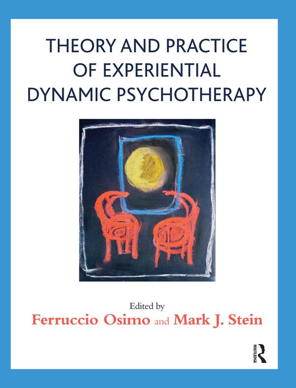 Theory and Practice of Experiential Dynamic Psychotherapy by Ferruccio Osimo, Mark J. Stein