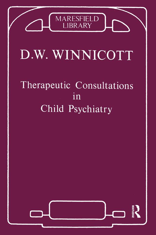 Therapeutic Consultations in Child Psychiatry by Donald W. Winnicott