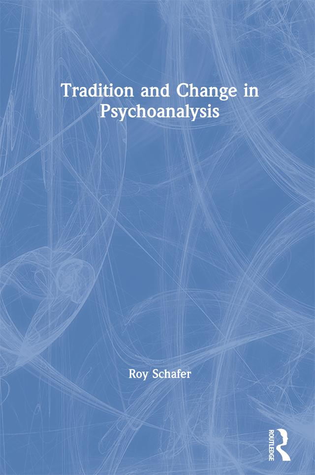 Tradition and Change in Psychoanalysis by Roy Schafer