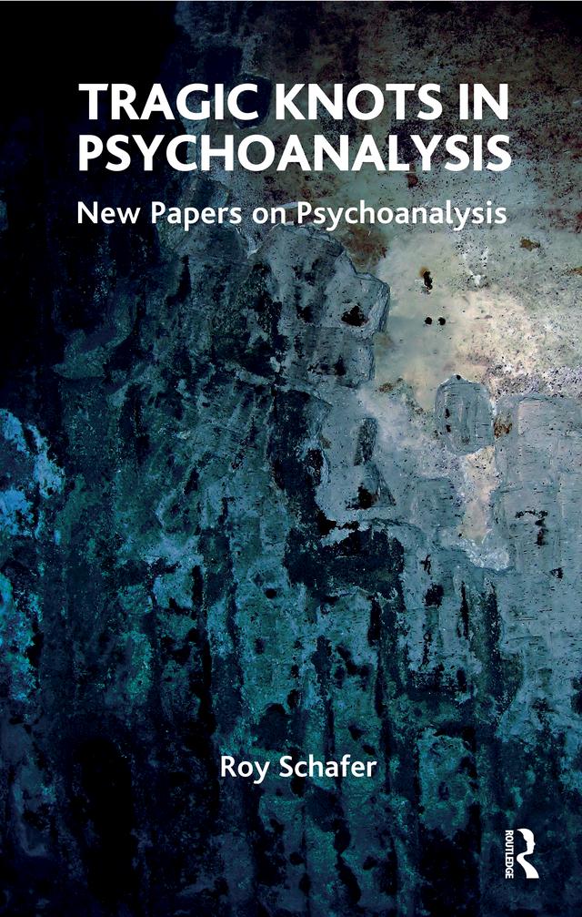Tragic Knots in Psychoanalysis by Roy Schafer