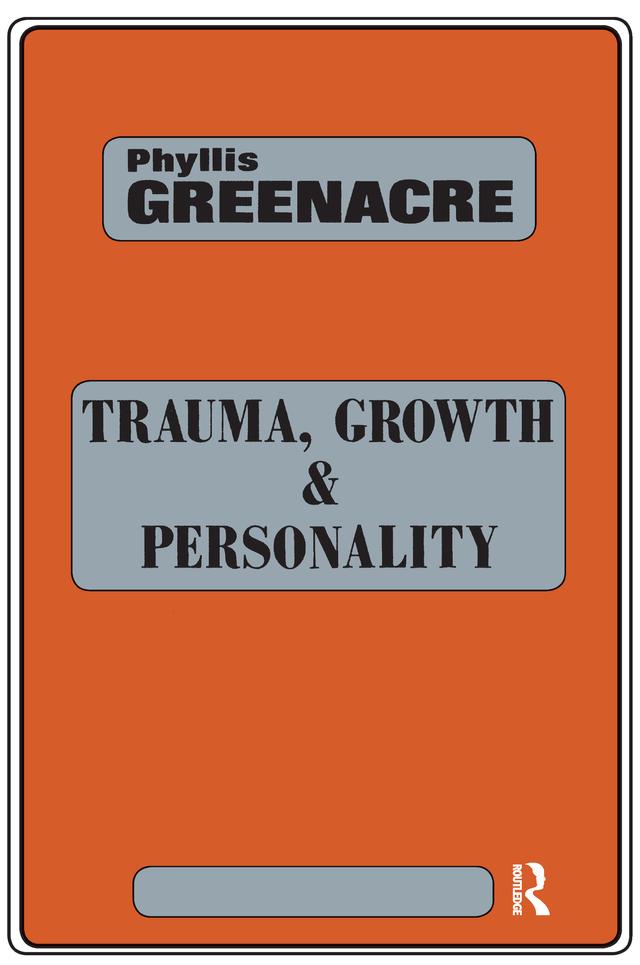 Trauma, Growth and Personality by Phyllis Greenacre