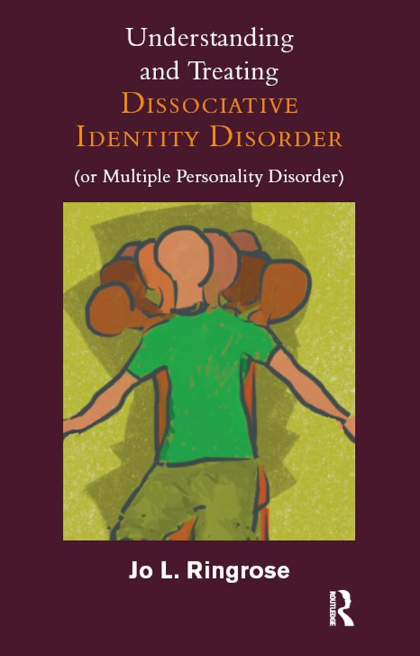 Understanding and Treating Dissociative Identity Disorder (or Multiple Personality Disorder) by Jo L. Ringrose