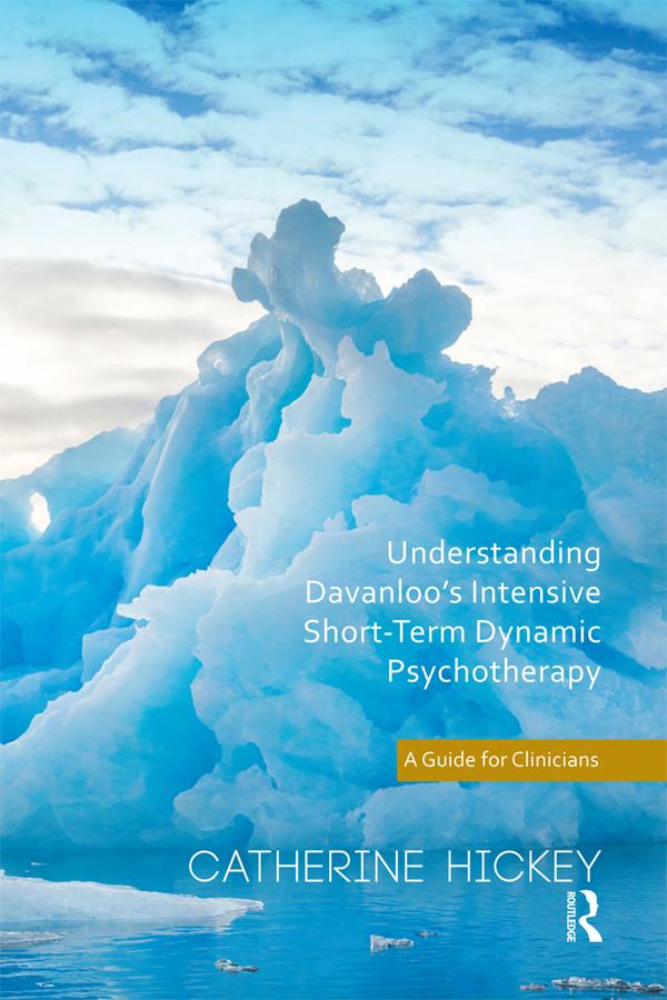 Understanding Davanloo's Intensive Short-Term Dynamic Psychotherapy by Catherine Hickey