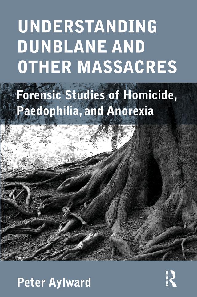 Understanding Dunblane and other Massacres by Peter Aylward