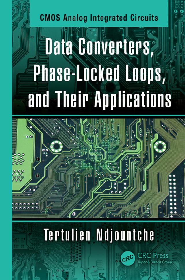 Data Converters, Phase-Locked Loops, and Their Applications by Tertulien Ndjountche