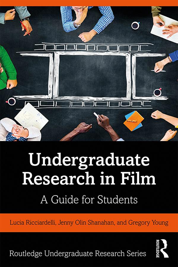 Undergraduate Research in Film by Gregory Young, Jenny Olin Shanahan, Lucia Ricciardelli