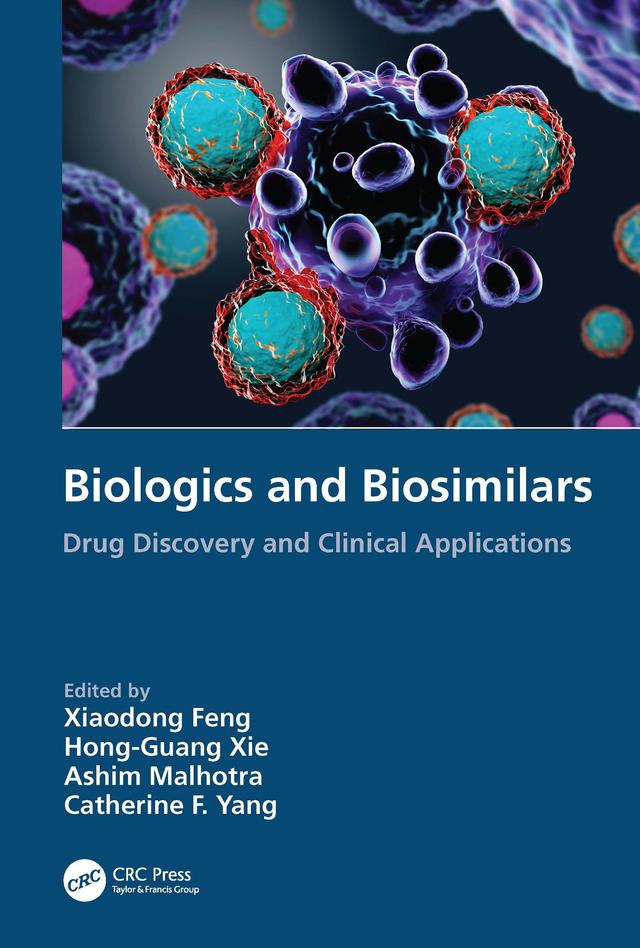 Biologics and Biosimilars by Ashim Malhotra, Catherine F. Yang, Hong-Guang Xie, Xiaodong Feng