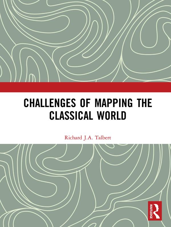 Challenges of Mapping the Classical World by Richard J.A. Talbert