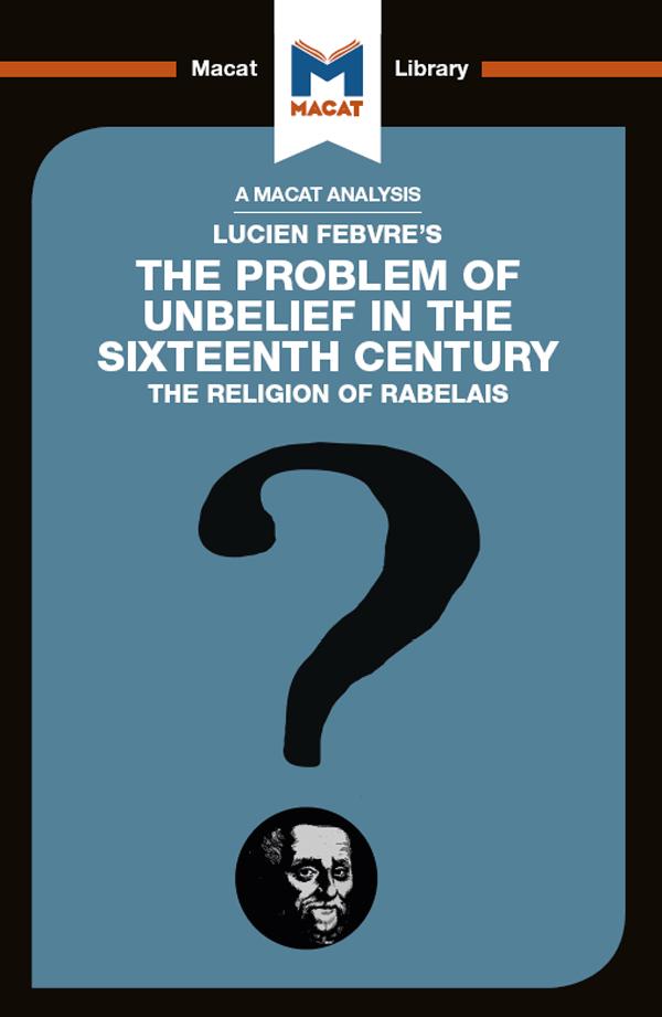 An Analysis of Lucien Febvre's The Problem of Unbelief in the 16th Century by Joseph Tendler