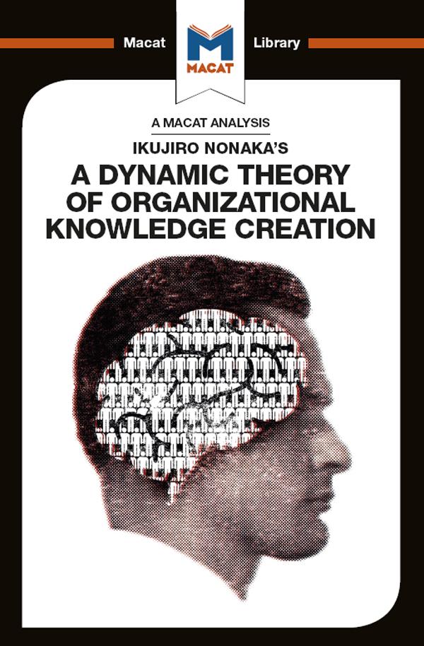 An Analysis of Ikujiro Nonaka's A Dynamic Theory of Organizational Knowledge Creation
