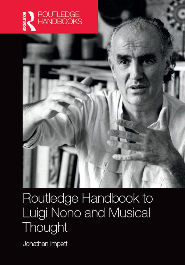 Routledge Handbook to Luigi Nono and Musical Thought by Jonathan Impett