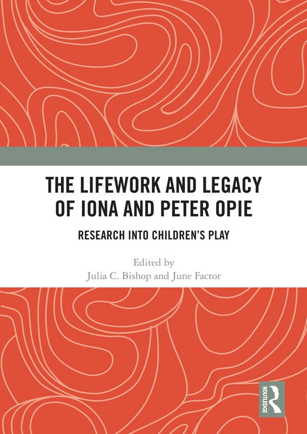 The Lifework and Legacy of Iona and Peter Opie by Julia C. Bishop, June Factor